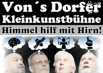 Von's Dorfers Kleinkunstbühne: Himmel hilf mit Hirn