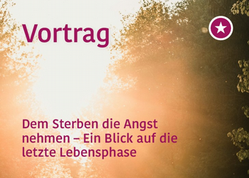 Dem Sterben die Angst nehmen - Ein Blick auf die letzte Phase